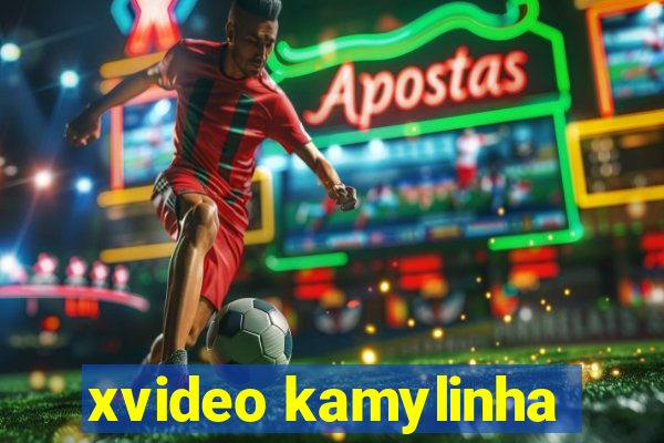 xvideo kamylinha